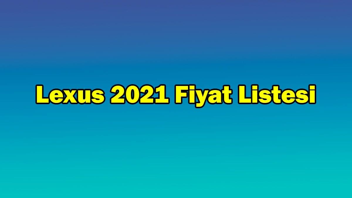 Lexus Haziran 2021 Fiyat Listesi
