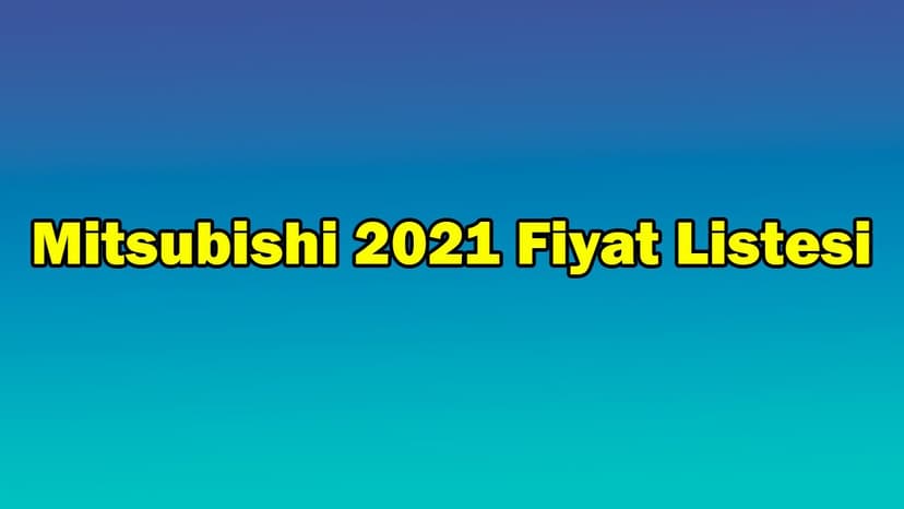 Mitsubishi Haziran 2021 Fiyat Listesi