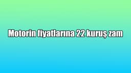Motorin Fiyatlarına 22 Kuruş Zam – Ötv Düzenlemesi