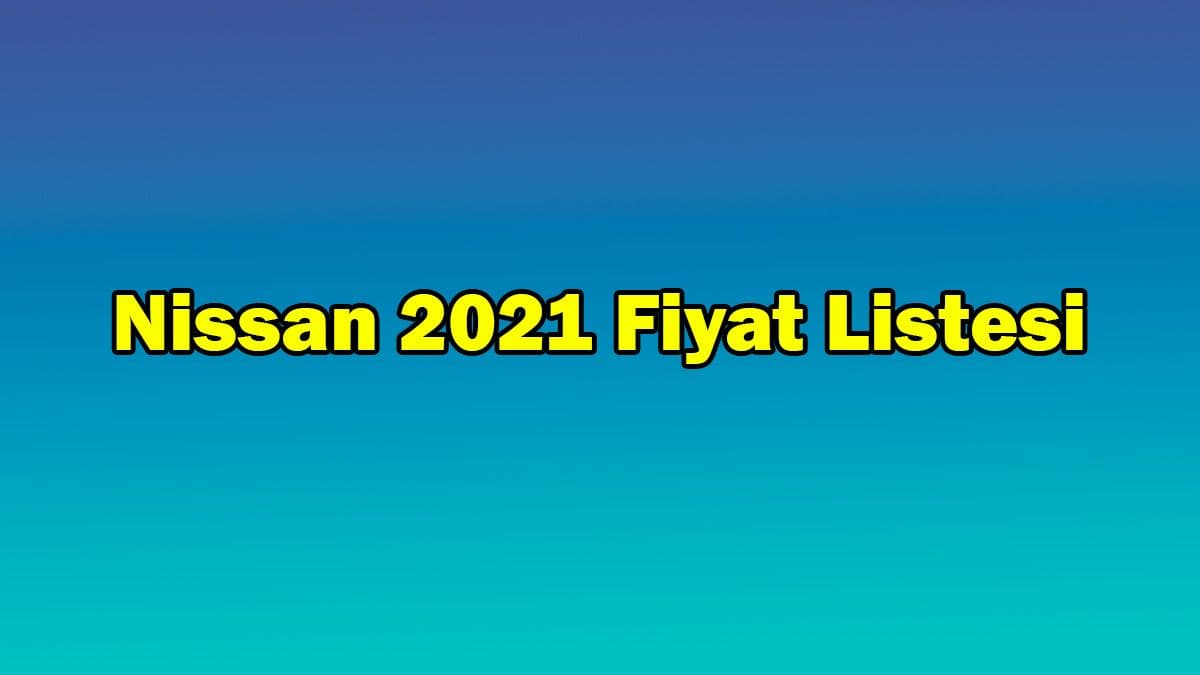 Nissan Haziran 2021 Fiyat Listesi