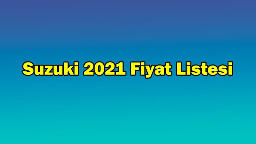 Suzuki Haziran 2021 Fiyat Listesi