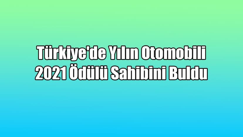 Türkiye'de Yılın Otomobili 2021 Ödülü Sahibini Buldu