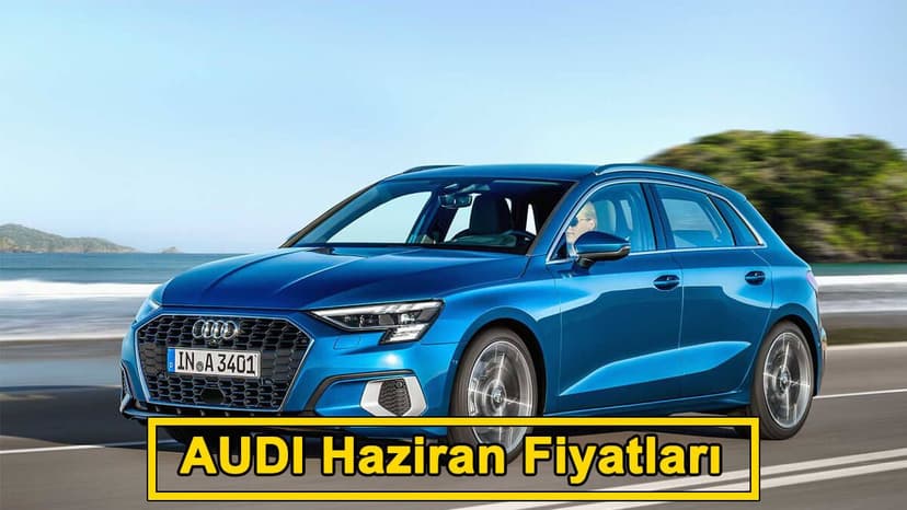 Audi Haziran 2021 Fiyat Listesi