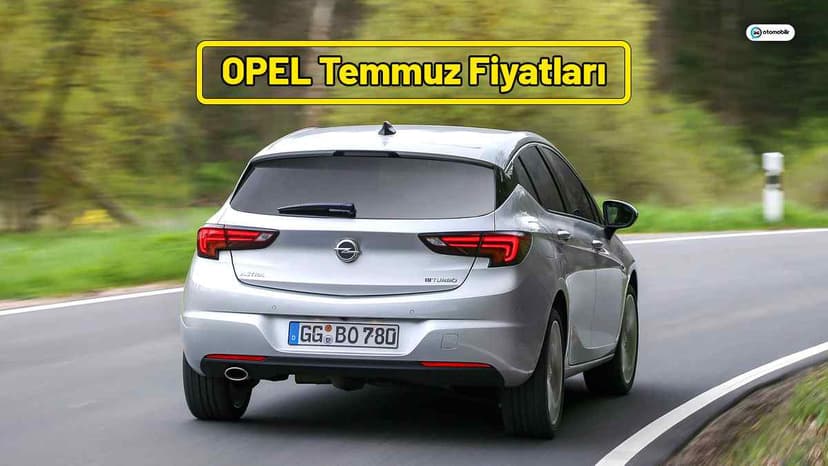Opel Temmuz 2021 Fiyat Listesi
