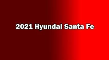 Yeni 2021 Hyundai Santa Fe Fiyatı ve Özellikleri Açıklandı