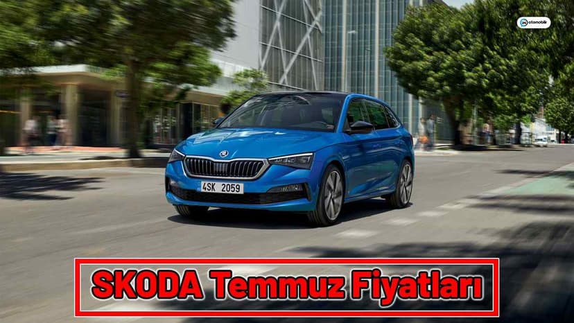 Skoda Temmuz 2021 Fiyat Listesi
