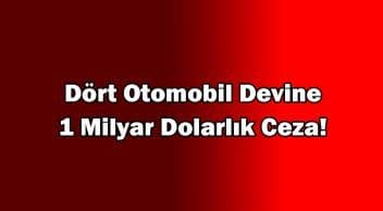Dört Otomobil Devine 1 Milyar Dolarlık Ceza!