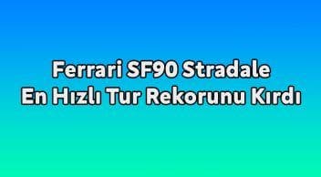 Ferrari Sf90 Stradale En Hızlı Tur Rekorunu Kırdı