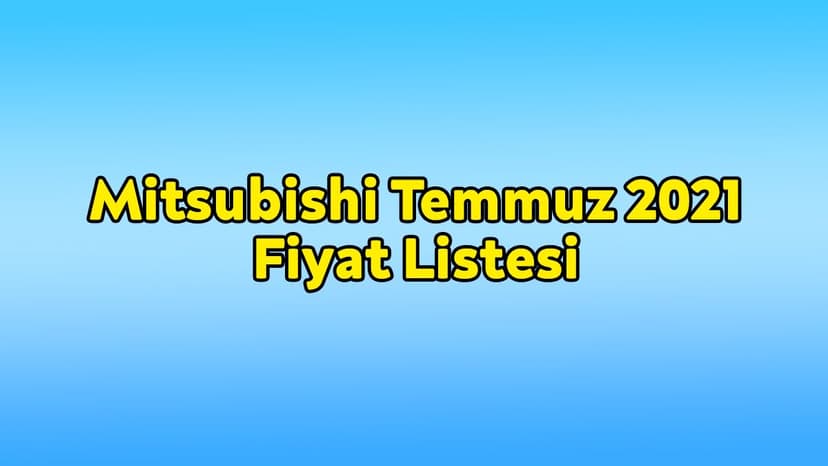Mitsubishi Temmuz 2021 Fiyat Listesi
