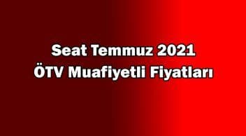 Seat Temmuz 2021 Ötv Muafiyetli Fiyatları