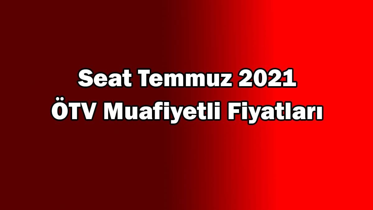 Seat Temmuz 2021 Ötv Muafiyetli Fiyatları