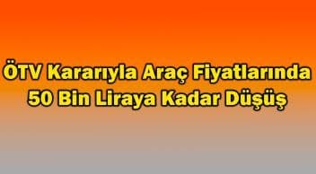 Ötv Kararıyla Araç Fiyatlarında 50 Bin Liraya Kadar Düşüş