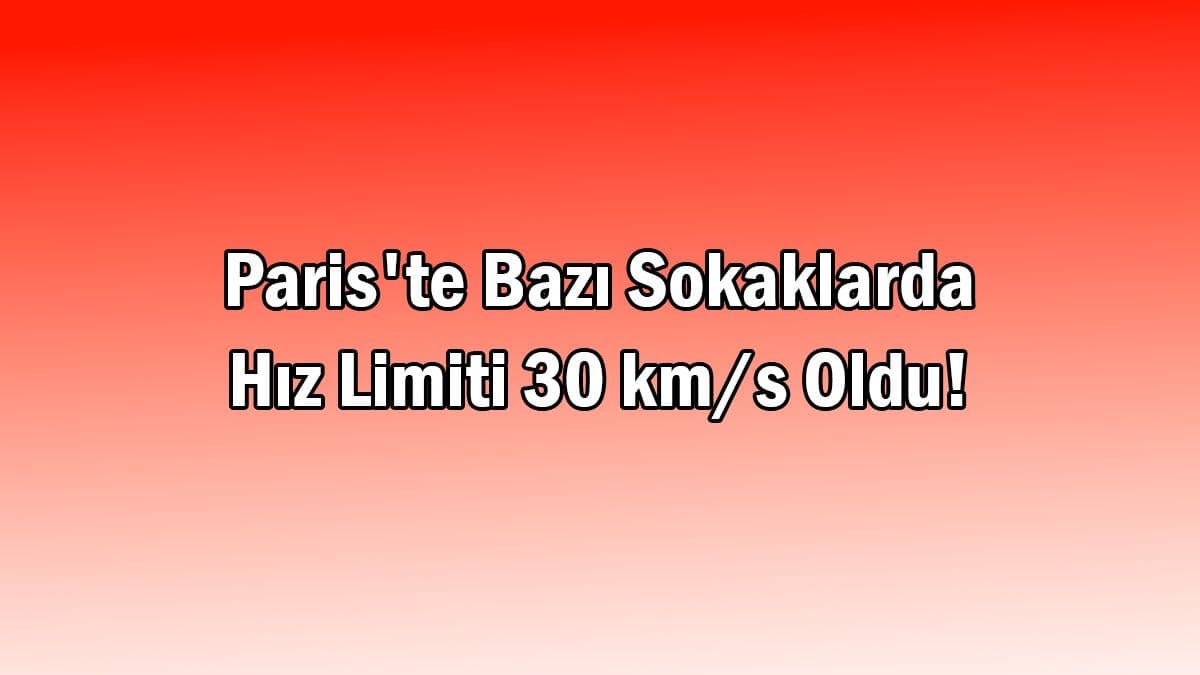 Paris’te Bazı Sokaklarda Hız Limiti 30 Km/S Oldu!