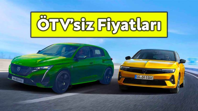Yeni Astra ve 308'In Ötv'siz Fiyatları Nasıl?