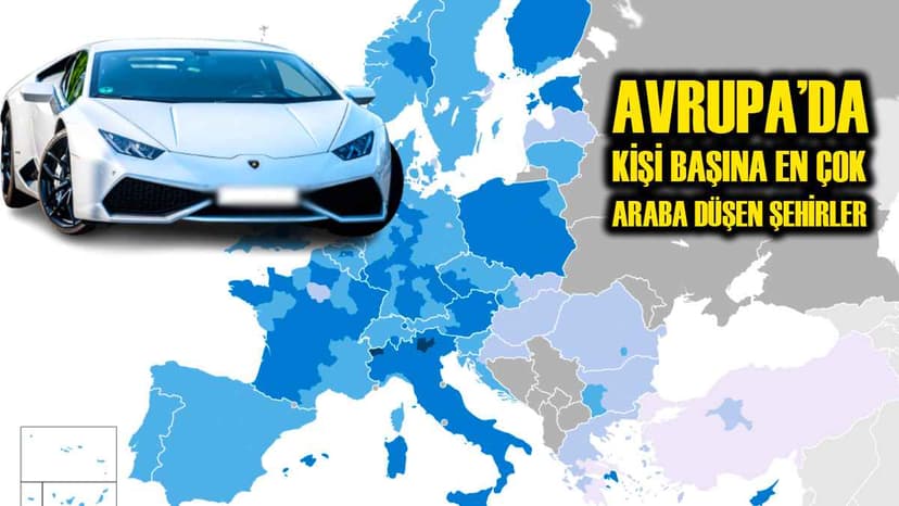 Avrupa'da Kişi Başına En Az ve En Çok Araba Düşen Şehirler Belli Oldu