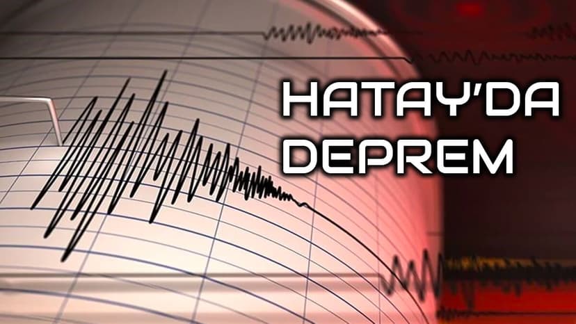 Son Dakika: Hatay'da Şiddetli Deprem Meydana Geldi!
