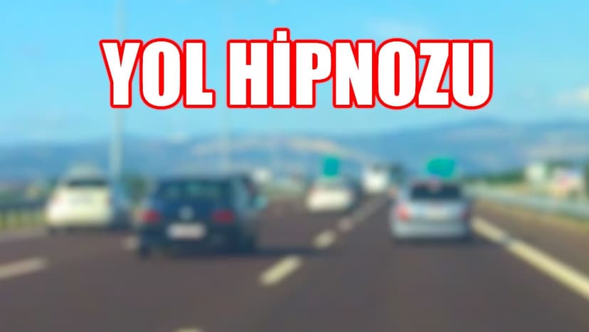 Yol Hipnozu Olmamak İçin Nelere Dikkat Edilmeli!