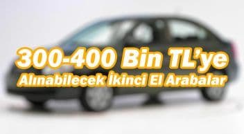 300-400 Bin Tl’ye Alınabilecek İkinci El Arabalar!
