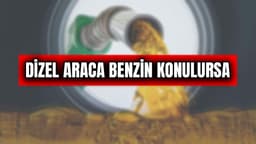 Dizel Araca Yanlışlıkla Benzin Konulursa ne Olur?