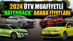 2024 Ötv Muafiyetli Hatchback Otomobil Fiyatları