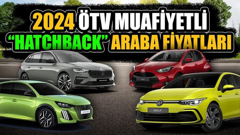 2024 Ötv Muafiyetli Hatchback Otomobil Fiyatları