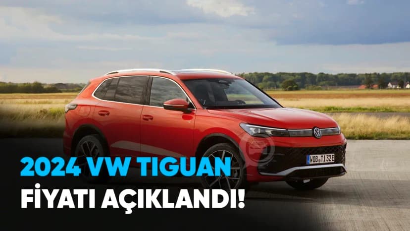 2024 Volkswagen Tiguan Fiyatı Açıklandı