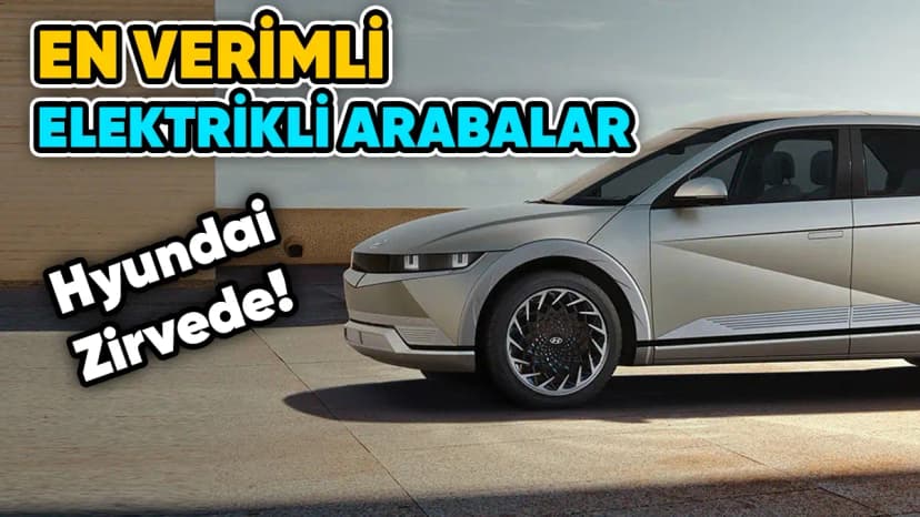 Hyundai En Verimli Elektrikli Arabalar Listesinde Zirvede!