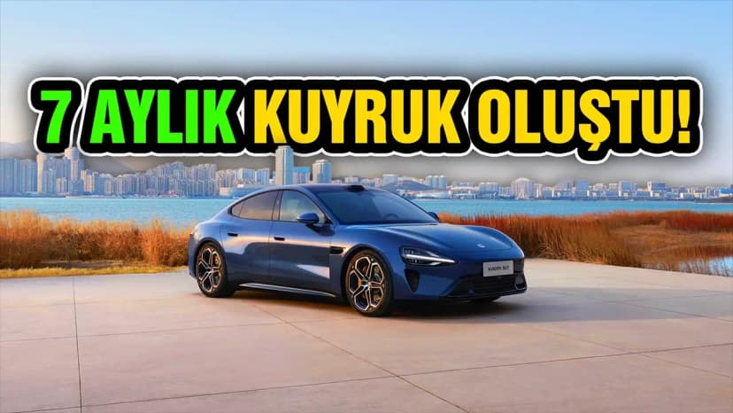 İlk Gününde 90 Bin Satan Xiaomi Su7 için 7 Aylık Kuyruk