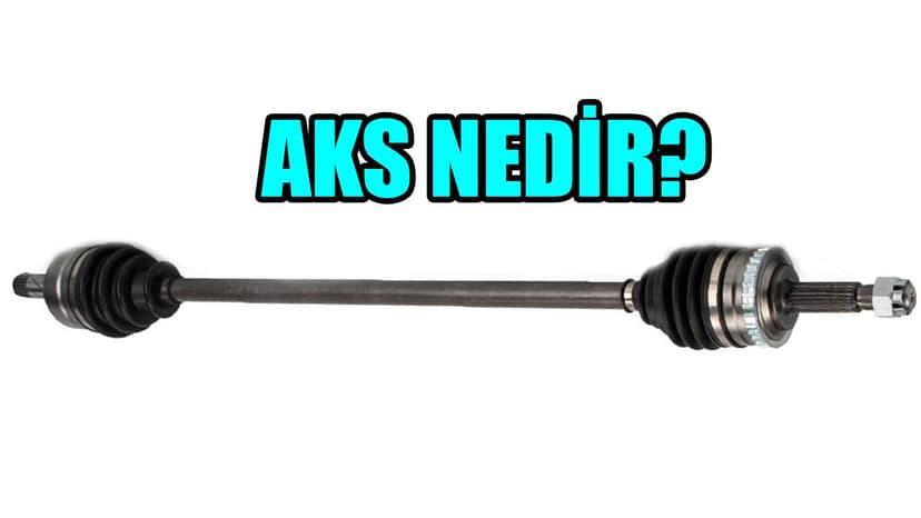 Aks Nedir? Otomobil Aksları Hakkında Bilmeniz Gerekenler