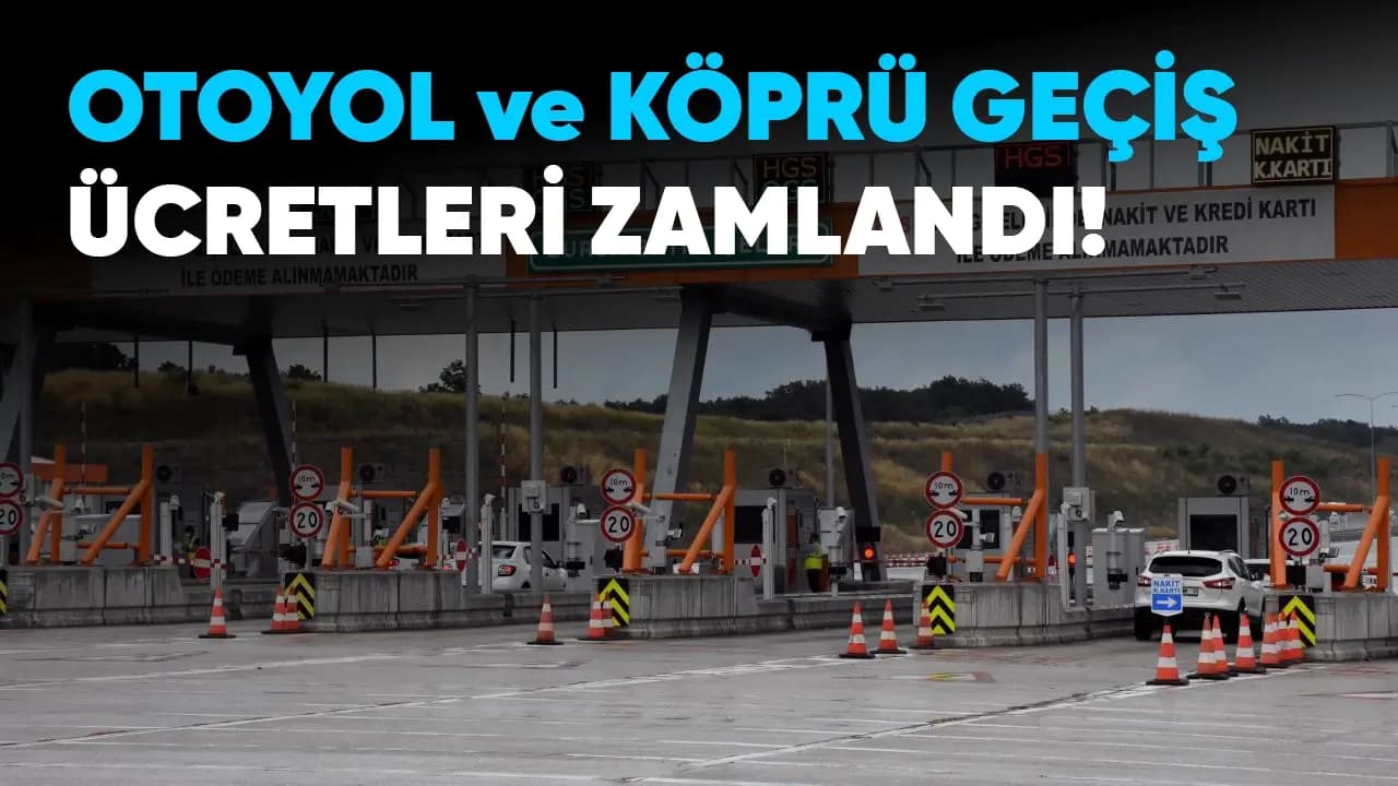 Otoyol ve Köprü Geçiş Ücretleri Zamlandı 2024