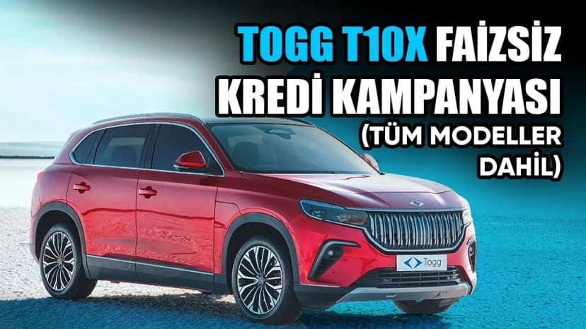 Togg T10X için Yenilenen Kredi Kampanyası 0 Faiz