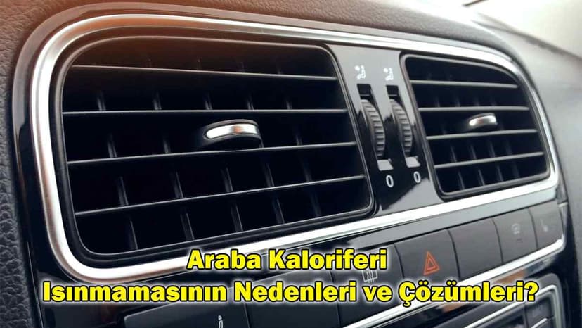 Araba Kaloriferi Isıtmıyorsa ne Yapılmalıdır?