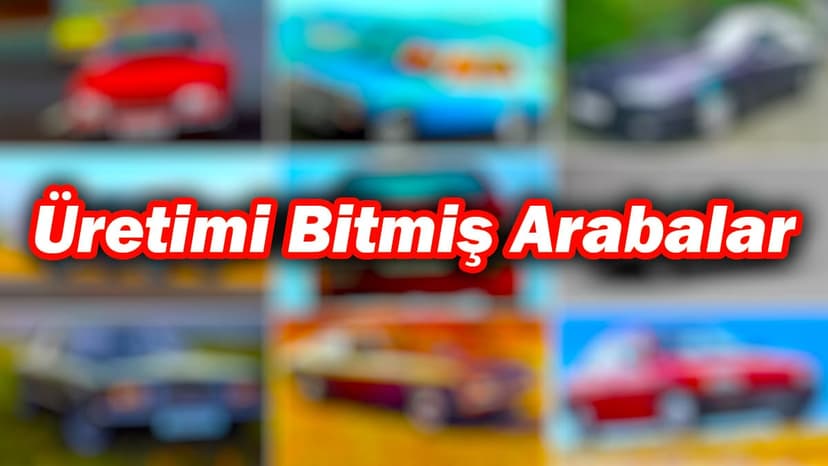 Türkiye'de Kullanılan ve Üretimi Bitmiş Arabalar