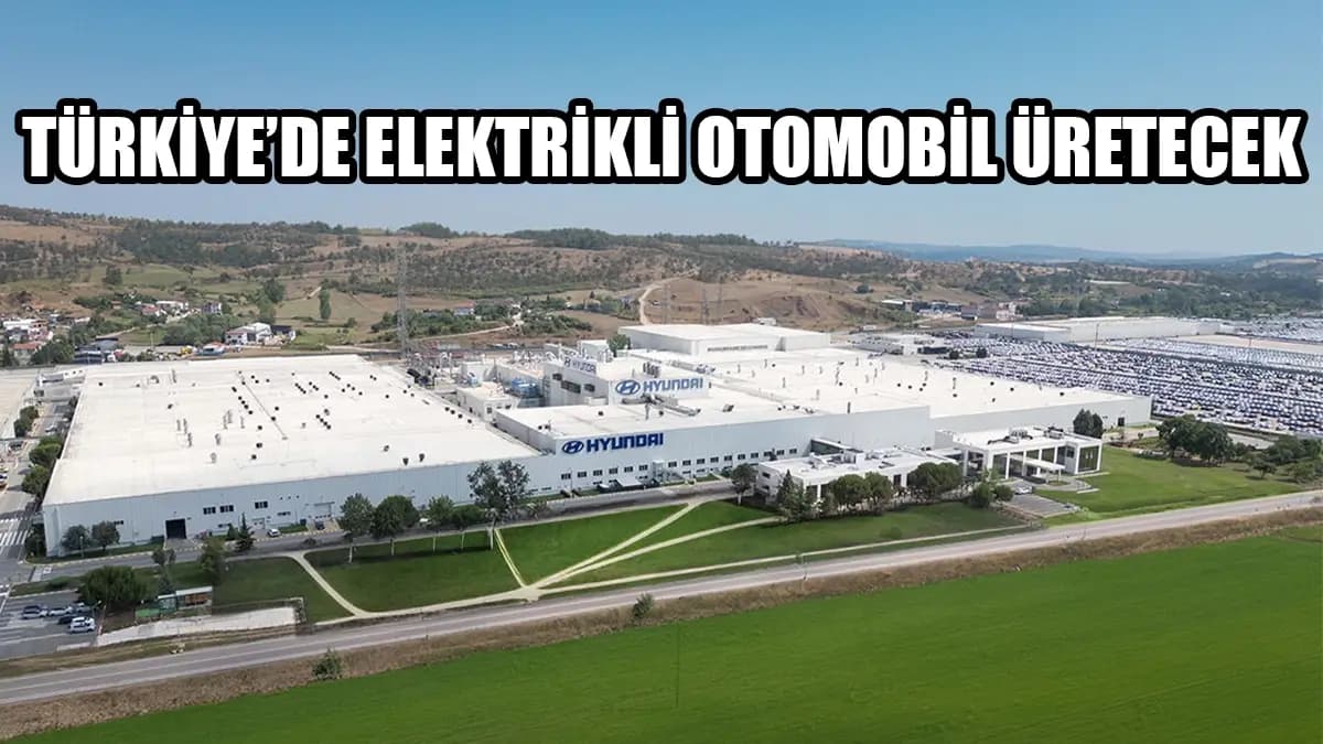 Hyundai Türkiye’de Elektrikli Otomobil Üretecek!