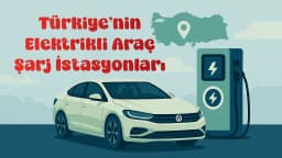 Türkiye Elektrikli Araç Şarj İstasyonları Rehberi (2025)