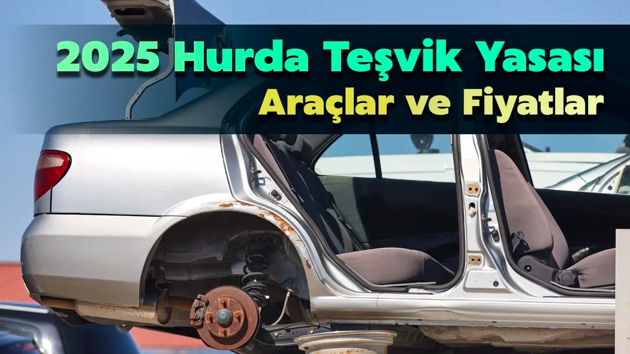 2025 Hurda Teşvik Yasası Araçlar ve Fiyatları