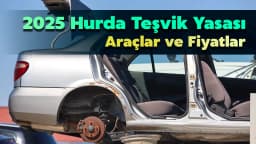 2025 Hurda Teşvik Yasası Araçlar ve Fiyatları