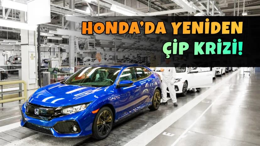 Çip Krizi Bitmedi! Honda Üretimi Neden Durduruyor?