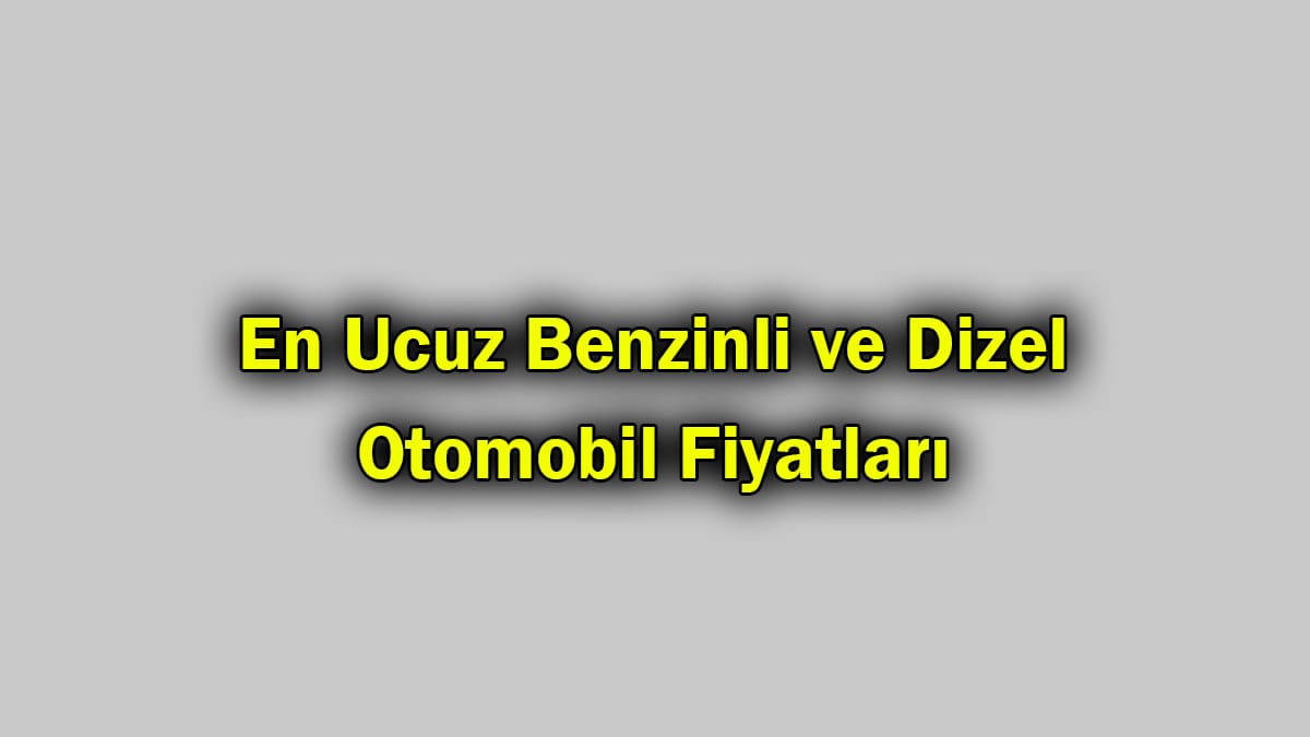 En Ucuz Benzinli ve Dizel Otomobil Fiyatları 1 En Ucuz Benzinli ve Dizel Otomobil Fiyatları