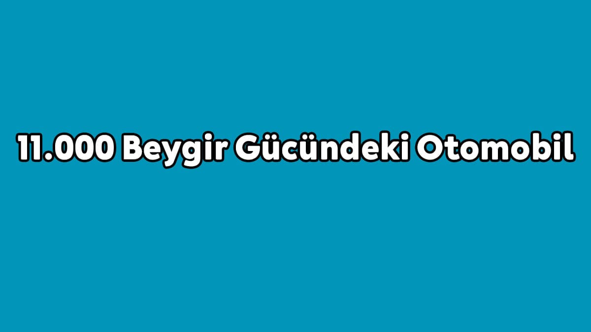 11.000 Beygir Gücündeki Otomobil 1 11.000 Beygir Gücündeki Otomobil