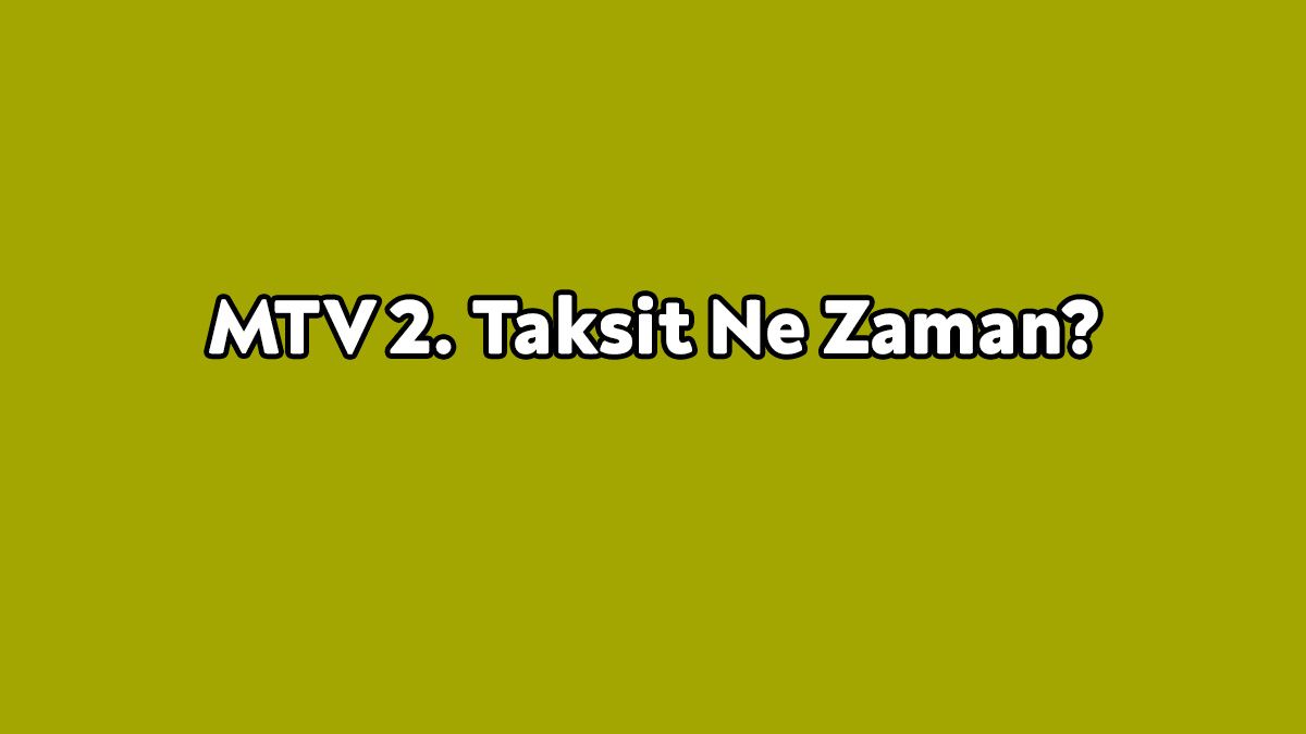 Araç Sahipleri İçin Mtv 2. Taksit ne Zaman?