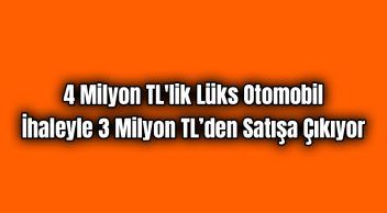 4 Milyon Tl’lik Lüks Otomobil İhaleyle 3 Milyon Tl’den Satışa Çıkıyor