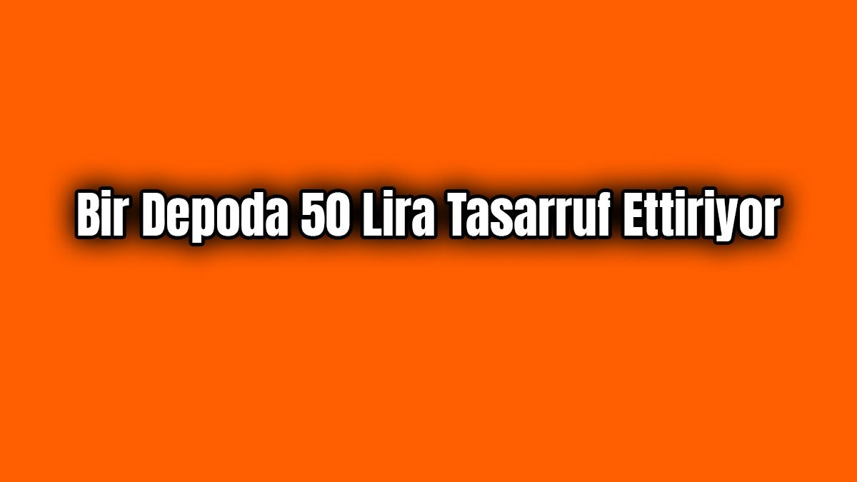 Bir Depoda 50 Lira Tasarruf Ettiriyor