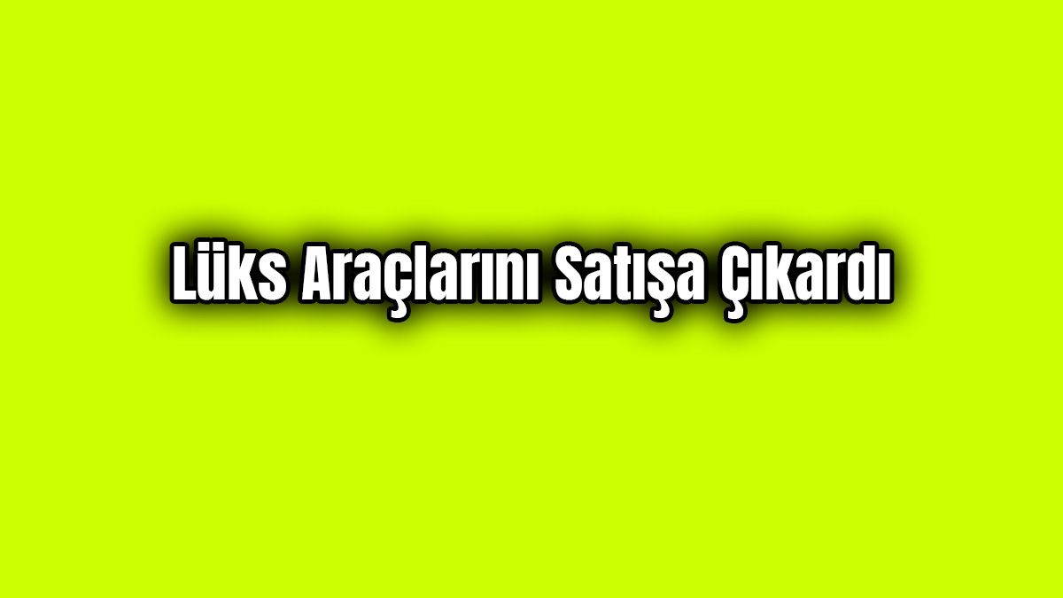 Ali Ağaoğlu Lüks Araçlarını Satışa Çıkardı