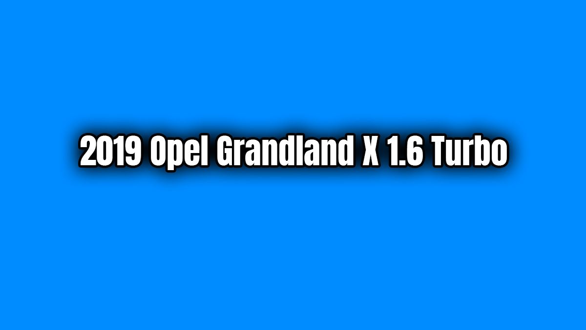 2019 Opel Grandland X 1.6 Turbo Teknik Özellikleri