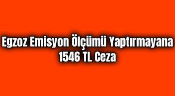 Egzoz Emisyon Ölçümü Yaptırmayana 1546 Tl Ceza