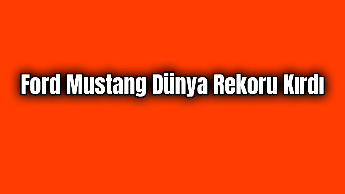 Ford Mustang Dünya Rekoru Kırdı