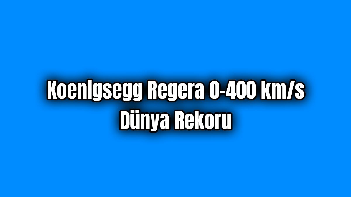 Koenigsegg Regera 0-400 Km/S Dünya Rekoru 1 Koenigsegg Regera 0-400 Km/S Dünya Rekoru
