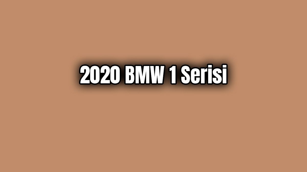 2020 Bmw 1 Serisi Dikkat Çeken Özellikleri 1 2020 Bmw 1 Serisi Dikkat Çeken Özellikleri