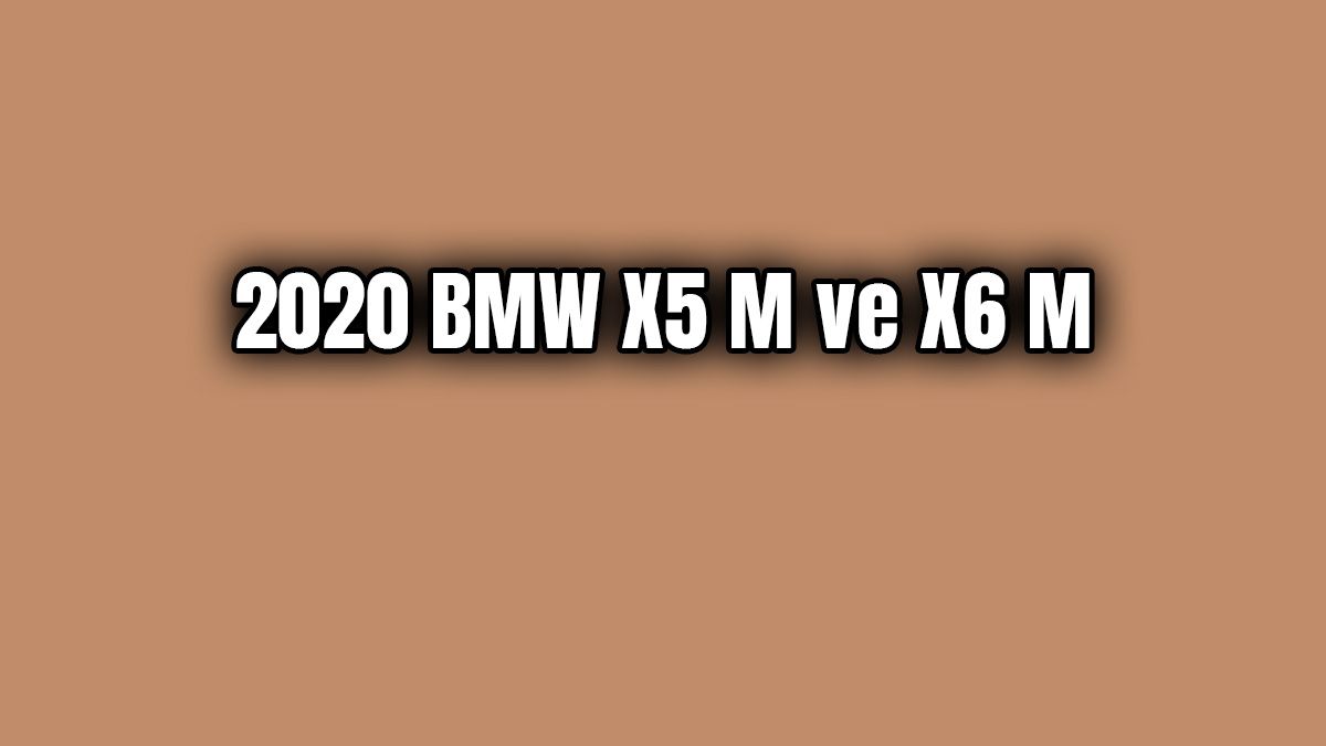 2020 Bmw X5 M ve X6 M Dikkat Çeken Özellikleri 1 2020 Bmw X5 M ve X6 M Dikkat Çeken Özellikleri